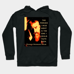 George Bernard Shaw portrait and quote: The person I miss most is the one I could have been. Hoodie